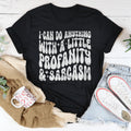 I Can Do Anything With A Little Profanity & Sarcasm Tee